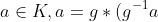 a \in K, a=g*(g^{-1}a)